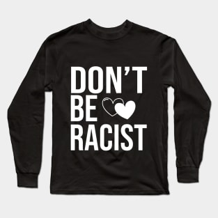 don't be racist Long Sleeve T-Shirt